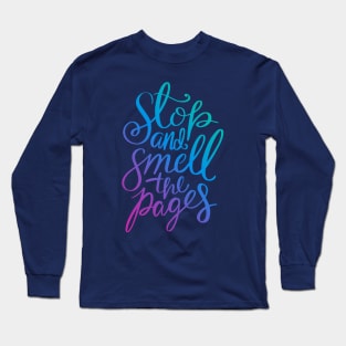 Stop And Smell The Pages - Book Quote Long Sleeve T-Shirt